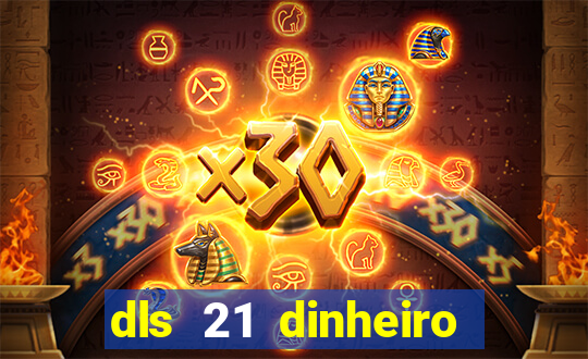 dls 21 dinheiro infinito download